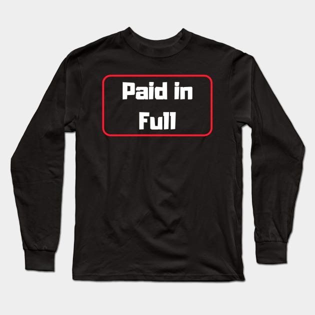 Paid in Full Long Sleeve T-Shirt by partnersinfire